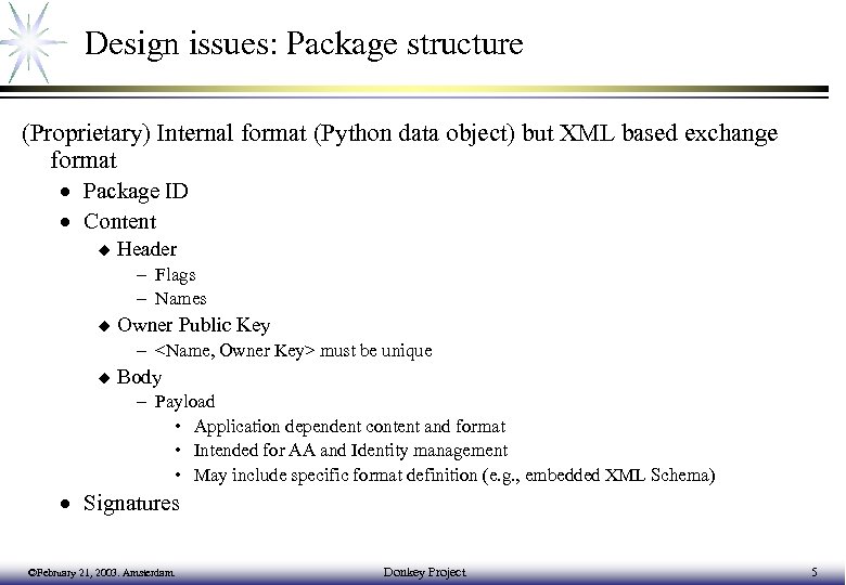 Design issues: Package structure (Proprietary) Internal format (Python data object) but XML based exchange