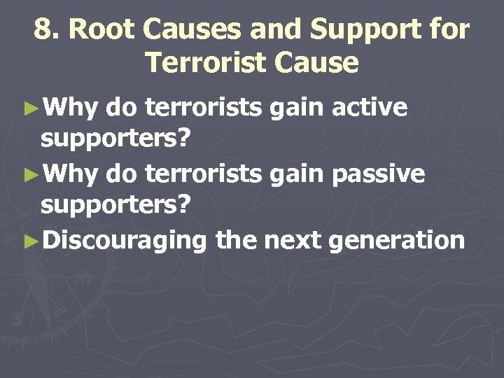 8. Root Causes and Support for Terrorist Cause ►Why do terrorists gain active supporters?