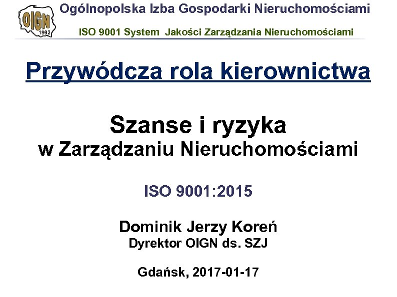 Ogólnopolska Izba Gospodarki Nieruchomościami ISO 9001 System Jakości Zarządzania Nieruchomościami Przywódcza rola kierownictwa Szanse