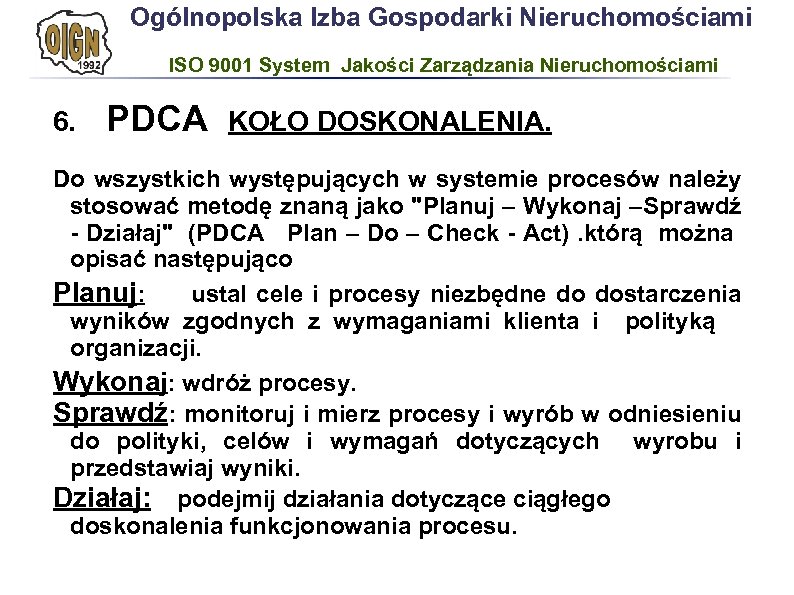 Ogólnopolska Izba Gospodarki Nieruchomościami ISO 9001 System Jakości Zarządzania Nieruchomościami 6. PDCA KOŁO DOSKONALENIA.