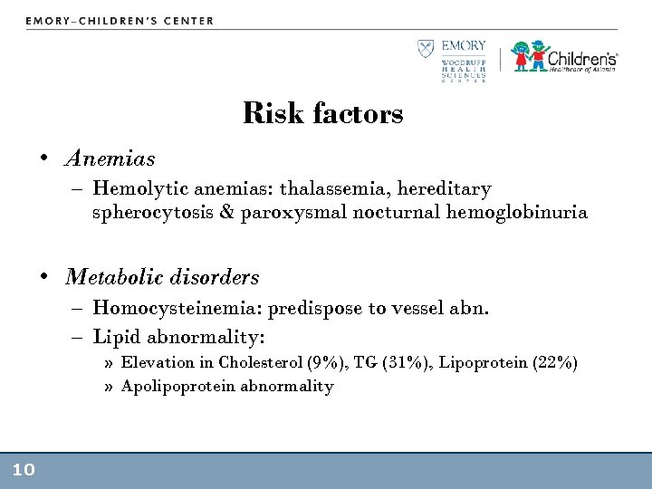 Risk factors • Anemias – Hemolytic anemias: thalassemia, hereditary spherocytosis & paroxysmal nocturnal hemoglobinuria