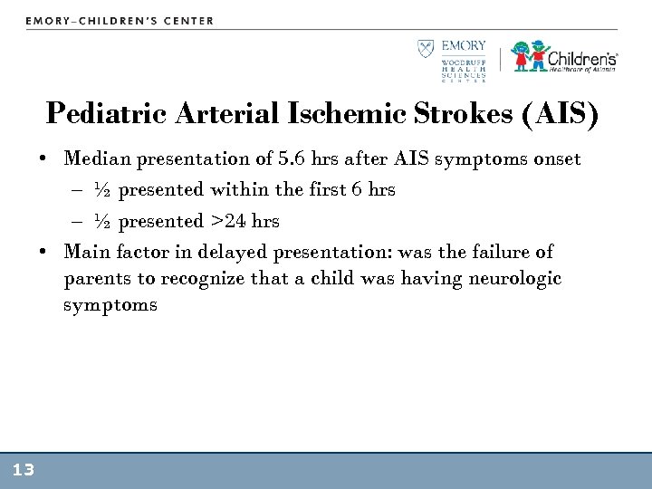 Pediatric Arterial Ischemic Strokes (AIS) • Median presentation of 5. 6 hrs after AIS