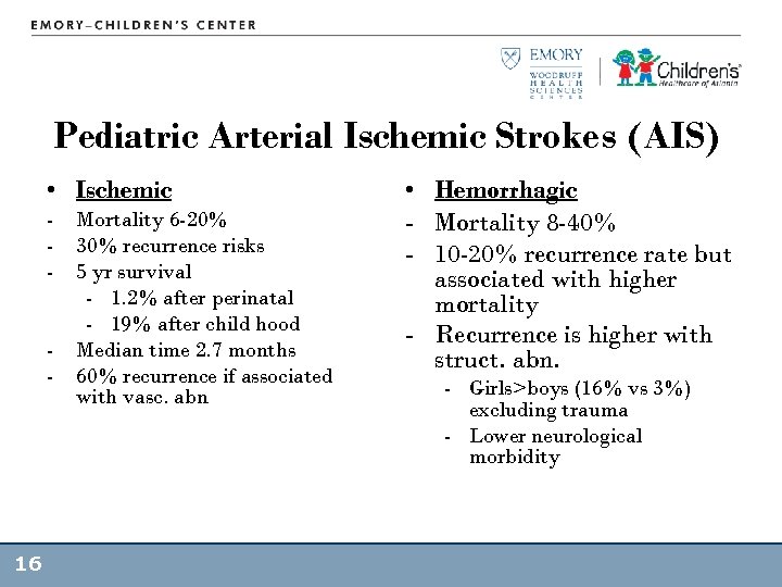 Pediatric Arterial Ischemic Strokes (AIS) • Ischemic - Mortality 6 -20% - 30% recurrence