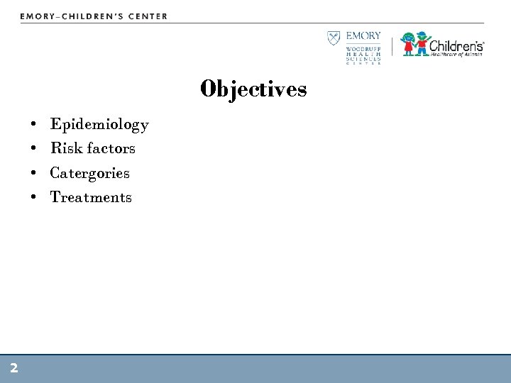 Objectives • • 2 Epidemiology Risk factors Catergories Treatments 