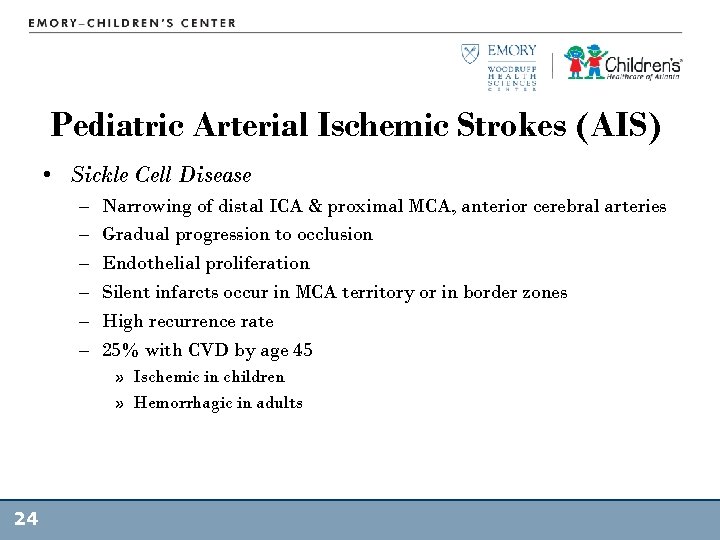 Pediatric Arterial Ischemic Strokes (AIS) • Sickle Cell Disease – – – Narrowing of
