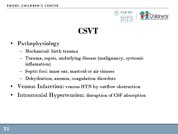 CSVT • Pathophysiology – Mechanical: birth trauma – Trauma, sepsis, underlying disease (malignancy, systemic