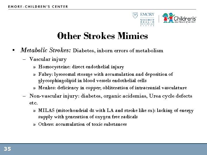 Other Strokes Mimics • Metabolic Strokes: Diabetes, inborn errors of metabolism – Vascular injury