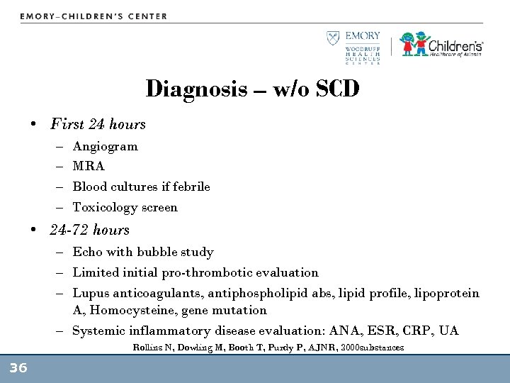 Diagnosis – w/o SCD • First 24 hours – – Angiogram MRA Blood cultures