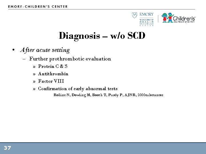 Diagnosis – w/o SCD • After acute setting – Further prothrombotic evaluation » »