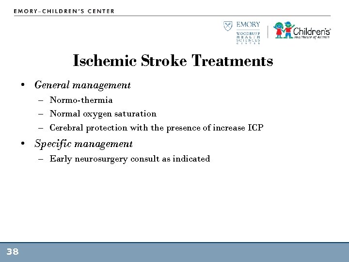 Ischemic Stroke Treatments • General management – Normo-thermia – Normal oxygen saturation – Cerebral