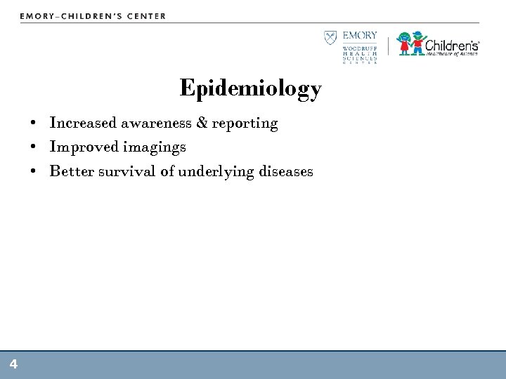 Epidemiology • Increased awareness & reporting • Improved imagings • Better survival of underlying