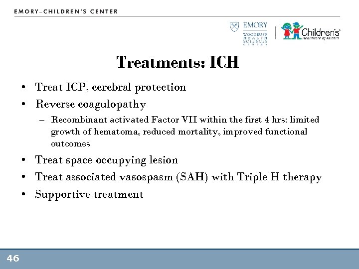 Treatments: ICH • Treat ICP, cerebral protection • Reverse coagulopathy – Recombinant activated Factor