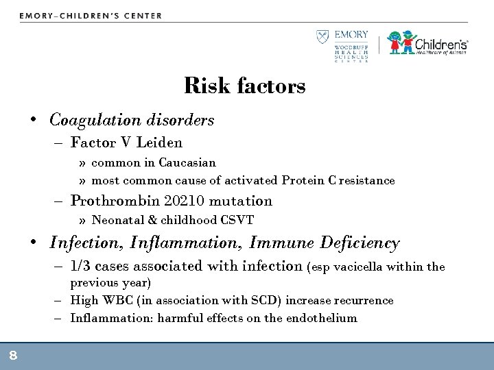 Risk factors • Coagulation disorders – Factor V Leiden » common in Caucasian »