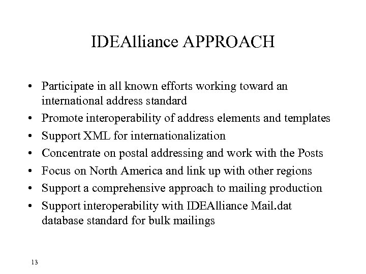 IDEAlliance APPROACH • Participate in all known efforts working toward an international address standard