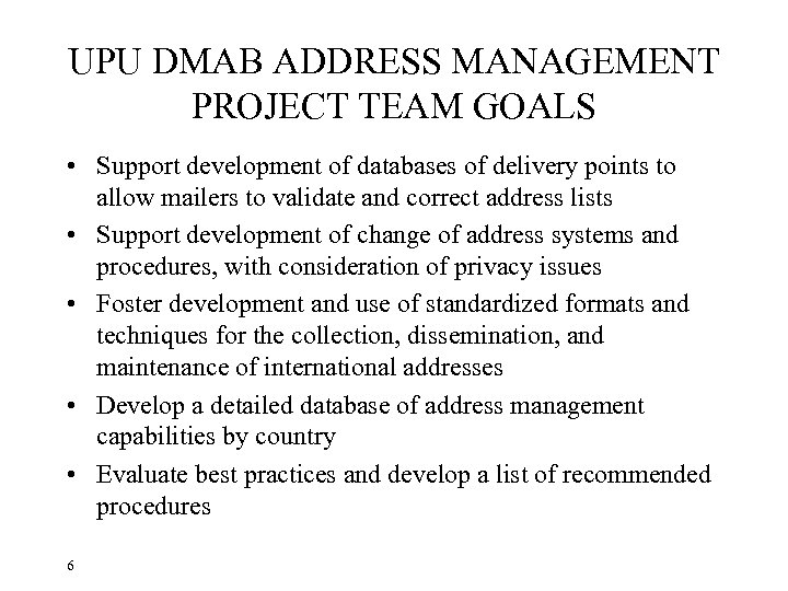 UPU DMAB ADDRESS MANAGEMENT PROJECT TEAM GOALS • Support development of databases of delivery
