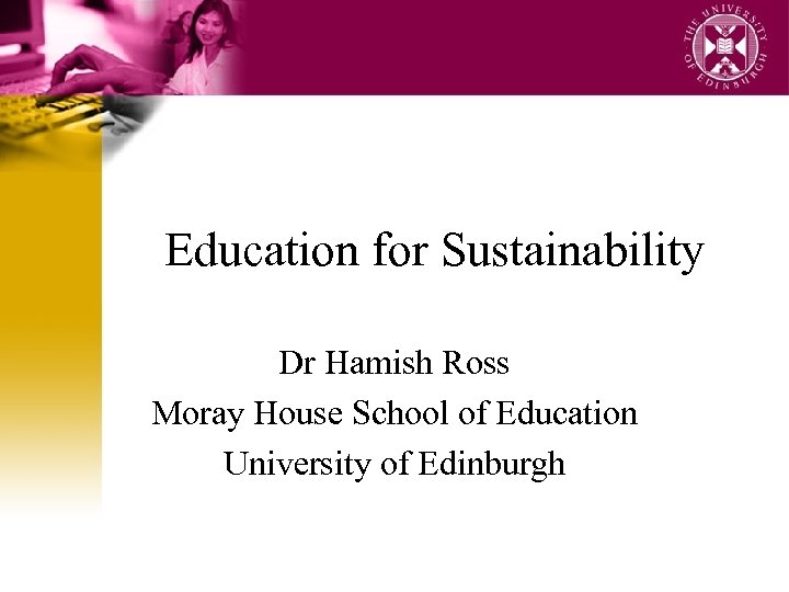 Education for Sustainability Dr Hamish Ross Moray House School of Education University of Edinburgh