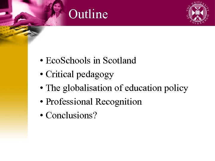 Outline • Eco. Schools in Scotland • Critical pedagogy • The globalisation of education