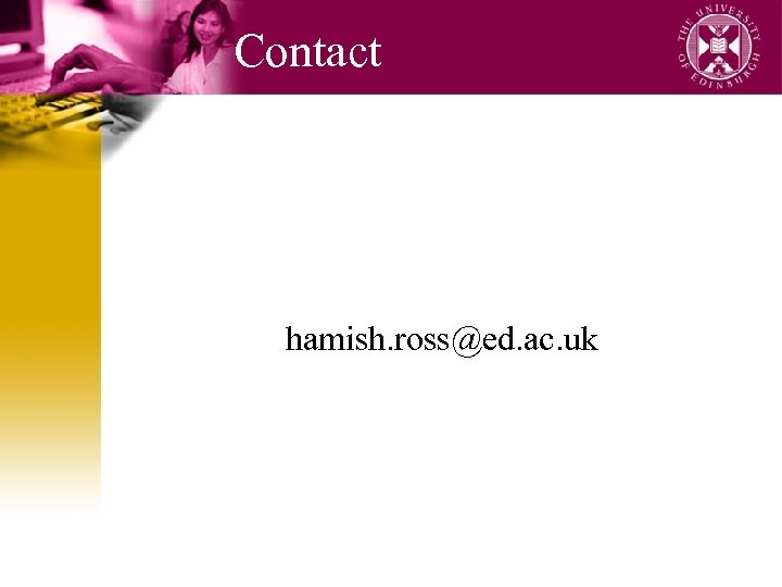 Contact hamish. ross@ed. ac. uk 