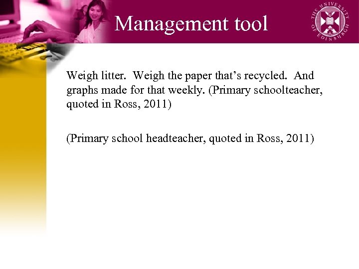 Management tool Weigh litter. Weigh the paper that’s recycled. And graphs made for that