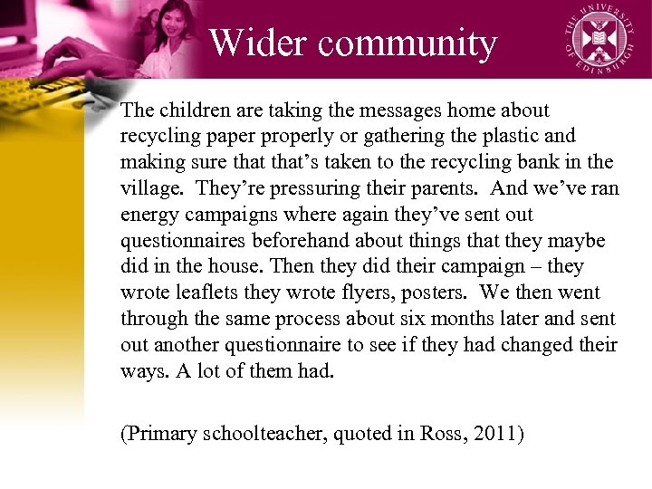 Wider community The children are taking the messages home about recycling paper properly or