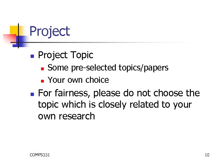 Project n Project Topic n n n Some pre-selected topics/papers Your own choice For