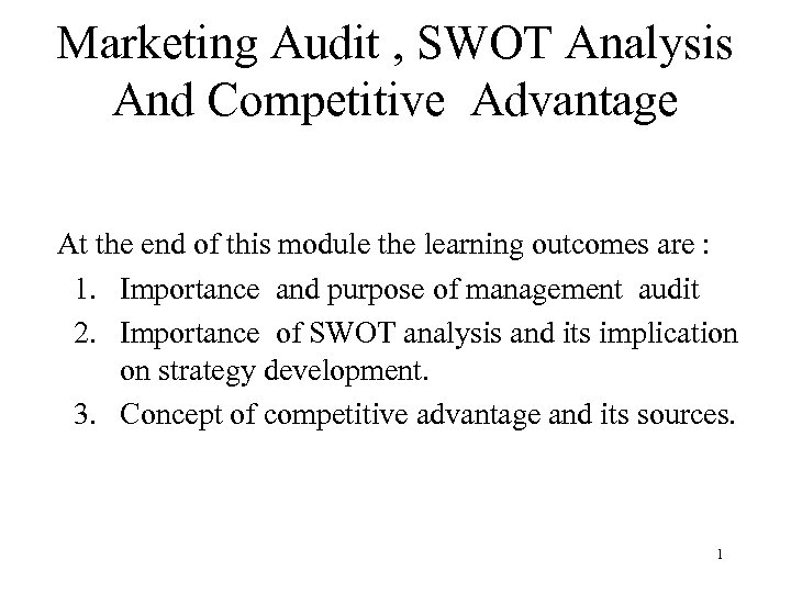 Marketing Audit , SWOT Analysis And Competitive Advantage At the end of this module