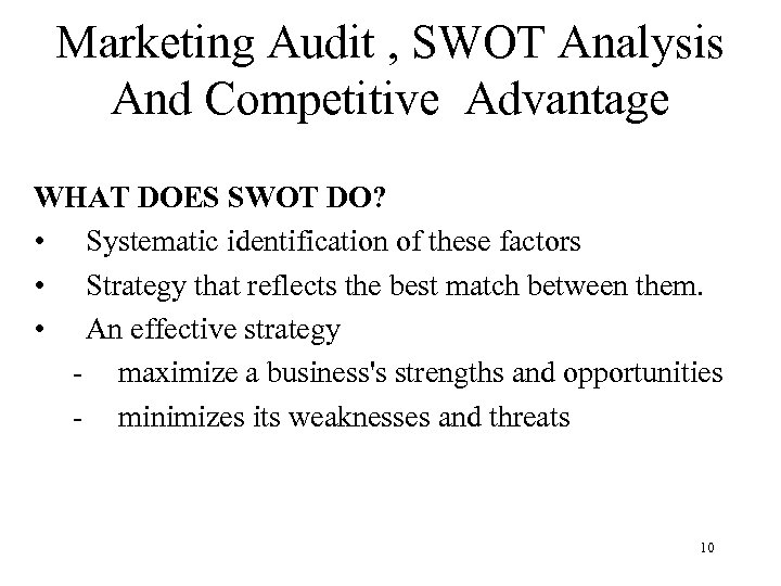 Marketing Audit , SWOT Analysis And Competitive Advantage WHAT DOES SWOT DO? • Systematic