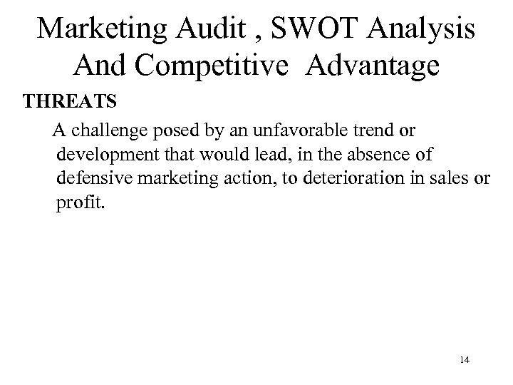 Marketing Audit , SWOT Analysis And Competitive Advantage THREATS A challenge posed by an