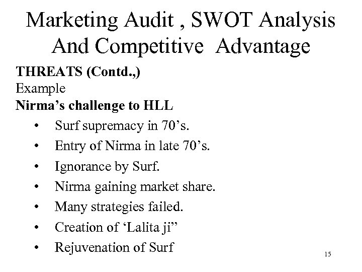 Marketing Audit , SWOT Analysis And Competitive Advantage THREATS (Contd. , ) Example Nirma’s