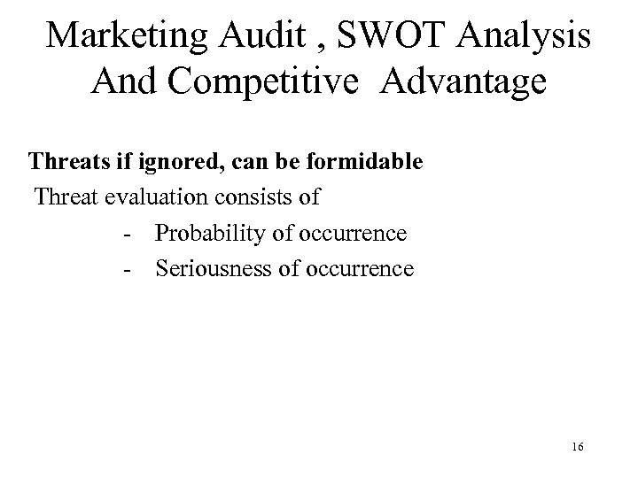 Marketing Audit , SWOT Analysis And Competitive Advantage Threats if ignored, can be formidable