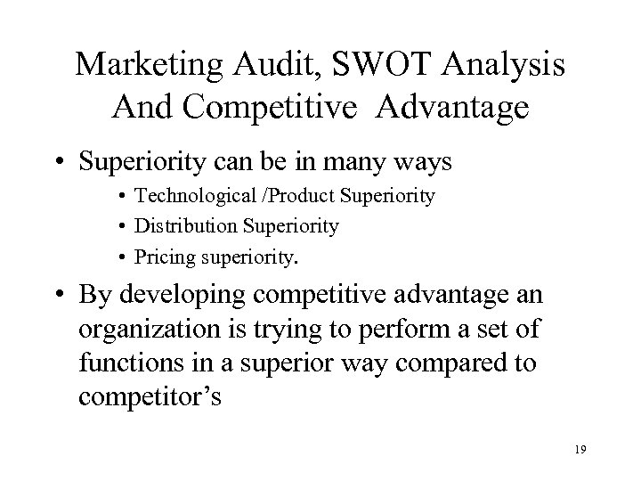 Marketing Audit, SWOT Analysis And Competitive Advantage • Superiority can be in many ways