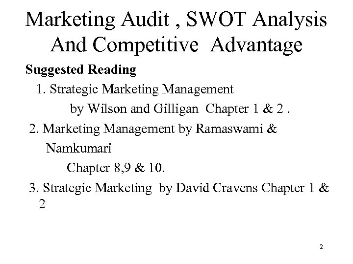 Marketing Audit , SWOT Analysis And Competitive Advantage Suggested Reading 1. Strategic Marketing Management