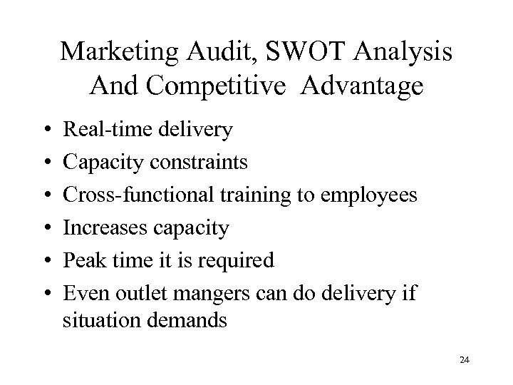 Marketing Audit, SWOT Analysis And Competitive Advantage • • • Real-time delivery Capacity constraints