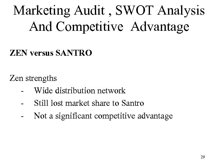 Marketing Audit , SWOT Analysis And Competitive Advantage ZEN versus SANTRO Zen strengths -