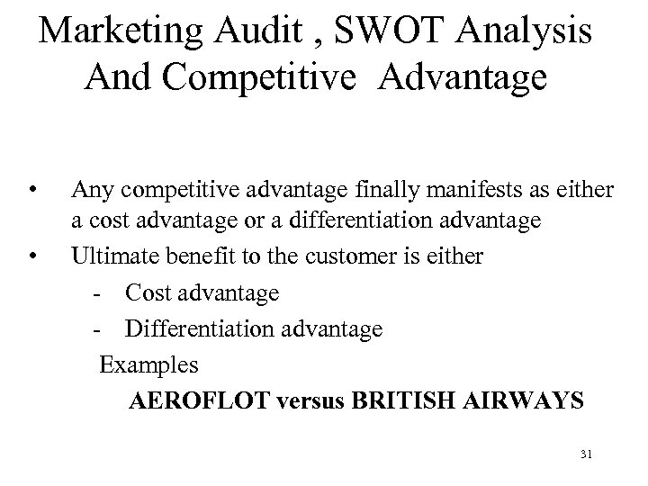 Marketing Audit , SWOT Analysis And Competitive Advantage • Any competitive advantage finally manifests