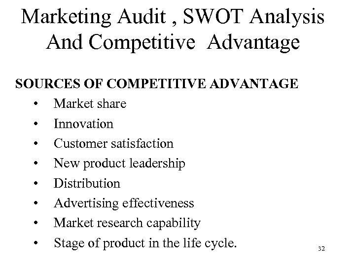 Marketing Audit , SWOT Analysis And Competitive Advantage SOURCES OF COMPETITIVE ADVANTAGE • Market