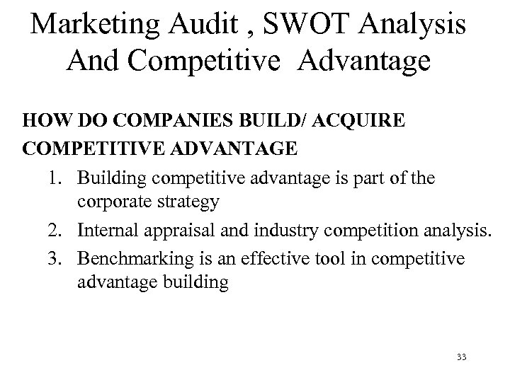 Marketing Audit , SWOT Analysis And Competitive Advantage HOW DO COMPANIES BUILD/ ACQUIRE COMPETITIVE