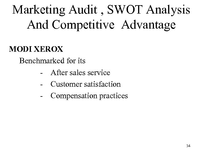 Marketing Audit , SWOT Analysis And Competitive Advantage MODI XEROX Benchmarked for its -