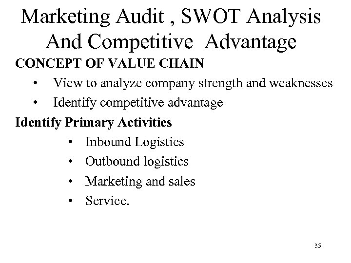 Marketing Audit , SWOT Analysis And Competitive Advantage CONCEPT OF VALUE CHAIN • View