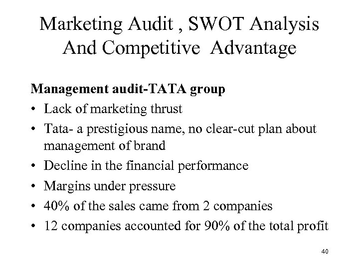 Marketing Audit , SWOT Analysis And Competitive Advantage Management audit-TATA group • Lack of