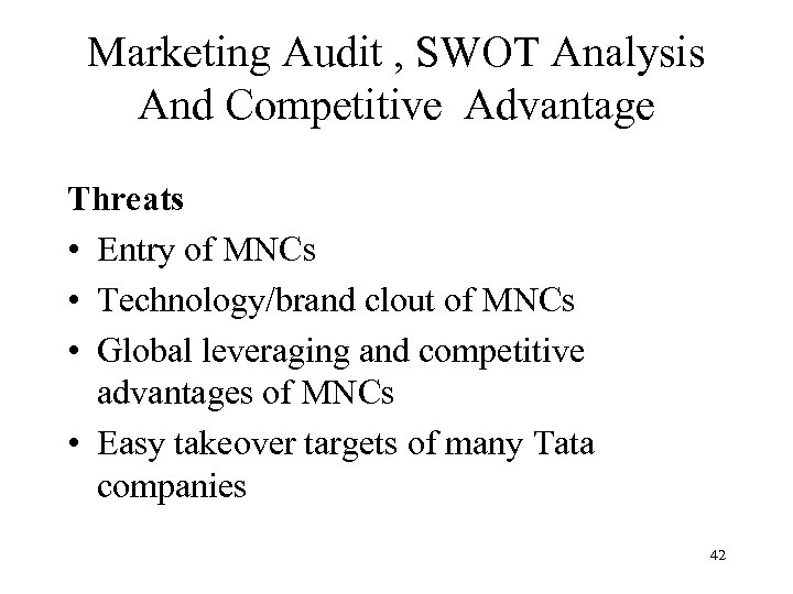 Marketing Audit , SWOT Analysis And Competitive Advantage Threats • Entry of MNCs •