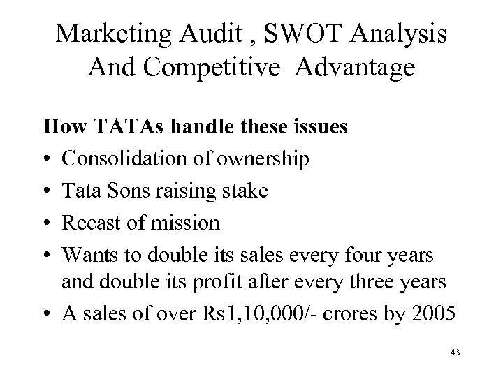 Marketing Audit , SWOT Analysis And Competitive Advantage How TATAs handle these issues •