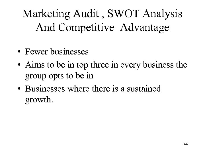 Marketing Audit , SWOT Analysis And Competitive Advantage • Fewer businesses • Aims to