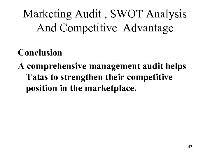 Marketing Audit , SWOT Analysis And Competitive Advantage Conclusion A comprehensive management audit helps