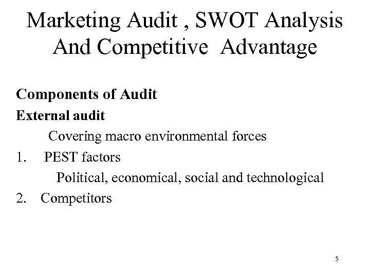 Marketing Audit , SWOT Analysis And Competitive Advantage Components of Audit External audit Covering