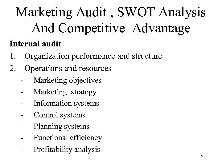 Marketing Audit , SWOT Analysis And Competitive Advantage Internal audit 1. Organization performance and