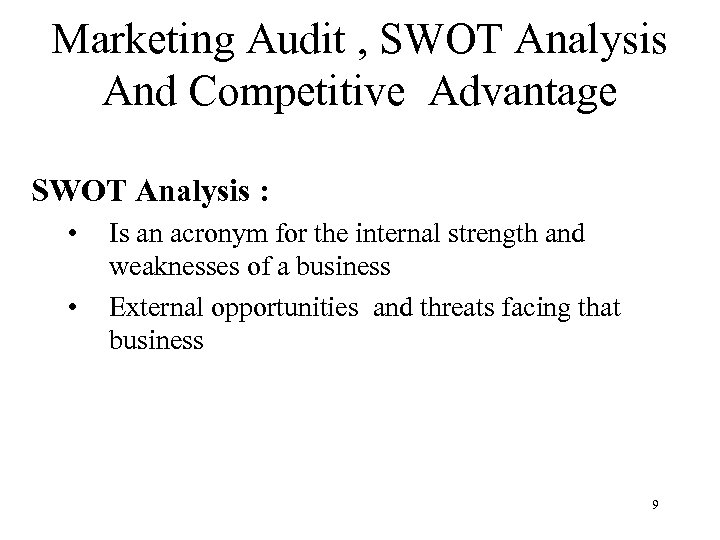 Marketing Audit , SWOT Analysis And Competitive Advantage SWOT Analysis : • • Is