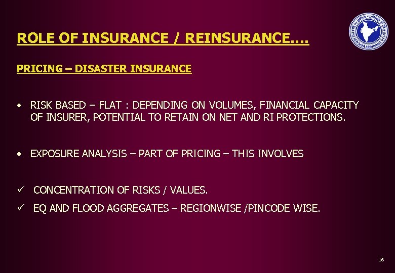 ROLE OF INSURANCE / REINSURANCE…. PRICING – DISASTER INSURANCE • RISK BASED – FLAT