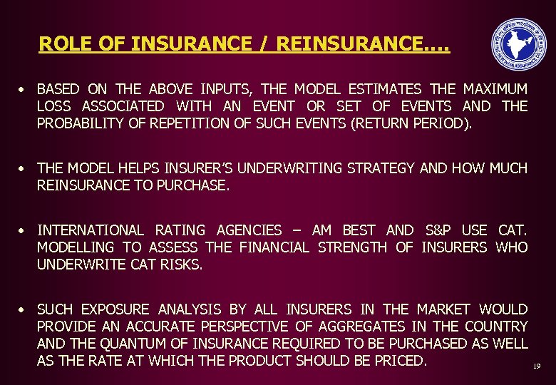 ROLE OF INSURANCE / REINSURANCE…. • BASED ON THE ABOVE INPUTS, THE MODEL ESTIMATES