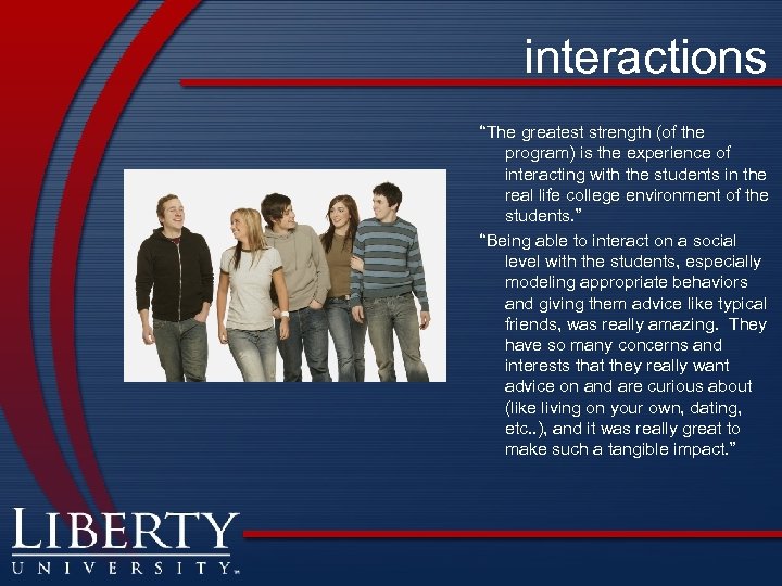 interactions “The greatest strength (of the program) is the experience of interacting with the